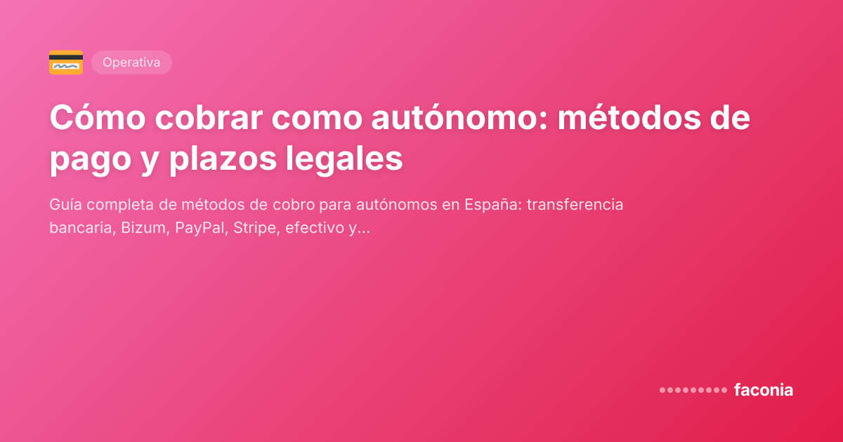 Cómo cobrar como autónomo: métodos de pago y plazos legales