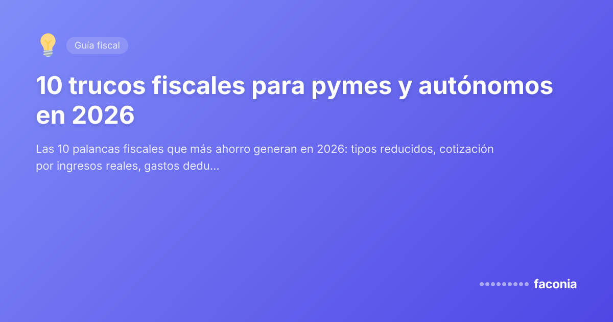 10 trucos fiscales para pymes y autónomos en 2026 — Faconia
