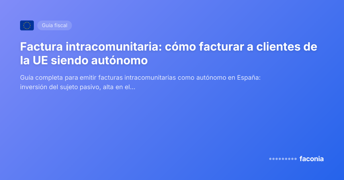 Factura intracomunitaria: cómo facturar a clientes de la UE siendo autónomo