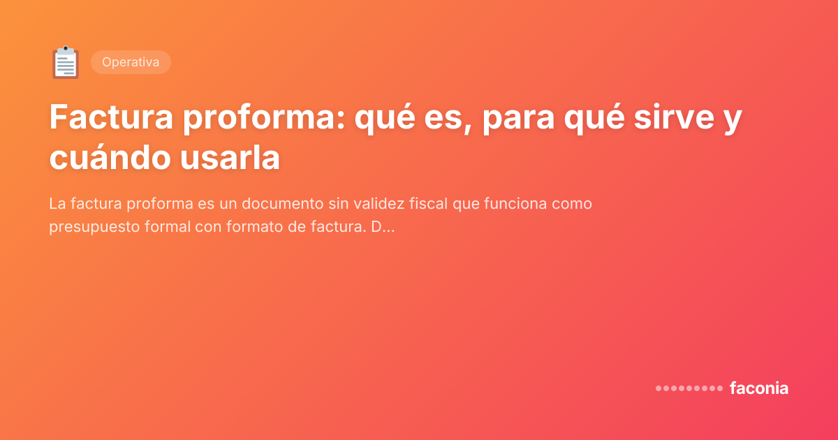 Factura proforma: qué es, para qué sirve y cuándo usarla