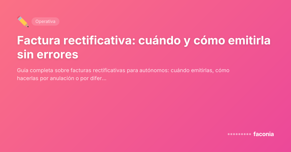 Factura rectificativa: cuándo y cómo emitirla sin errores