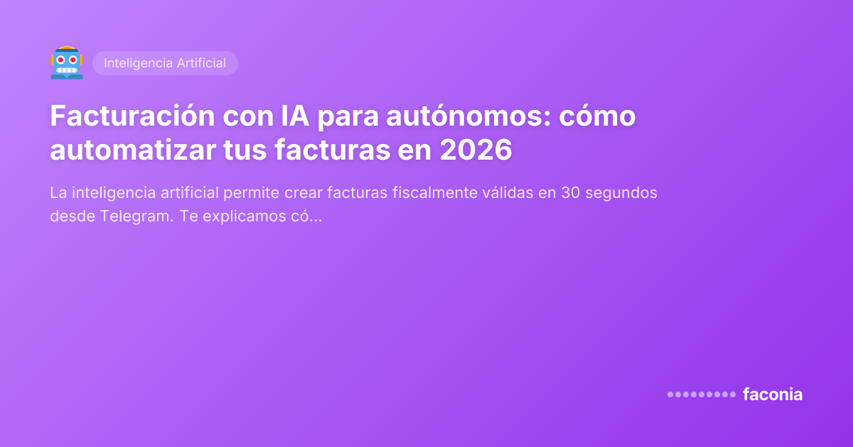 Facturación con IA para autónomos: cómo automatizar tus facturas en 2026