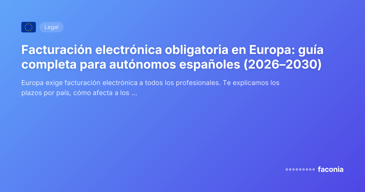 Facturación electrónica obligatoria en Europa: guía completa para autónomos españoles (2026–2030)