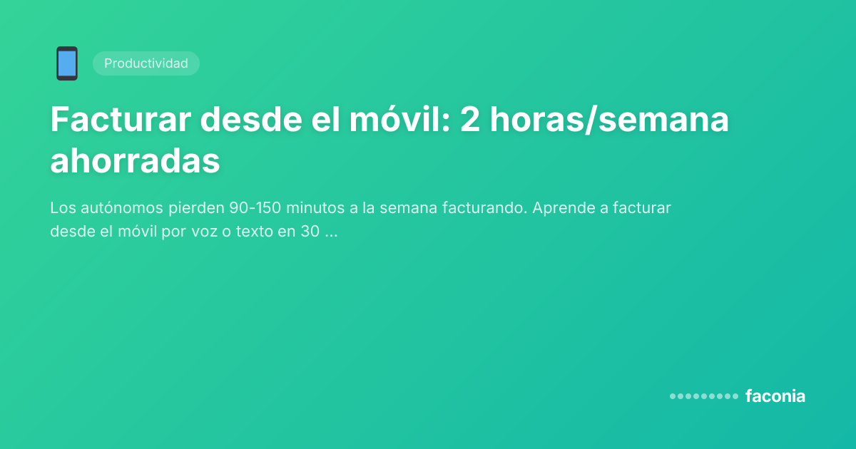 Facturar desde el móvil: 2 horas/semana ahorradas