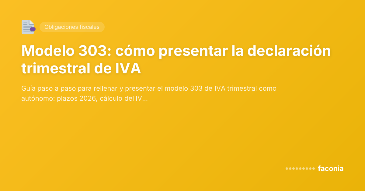 Modelo 303: cómo presentar la declaración trimestral de IVA
