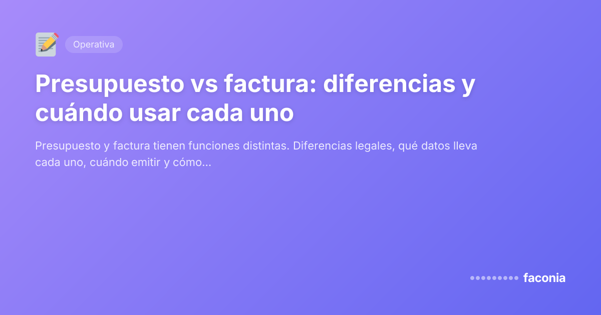 Presupuesto vs factura: diferencias y cuándo usar cada uno