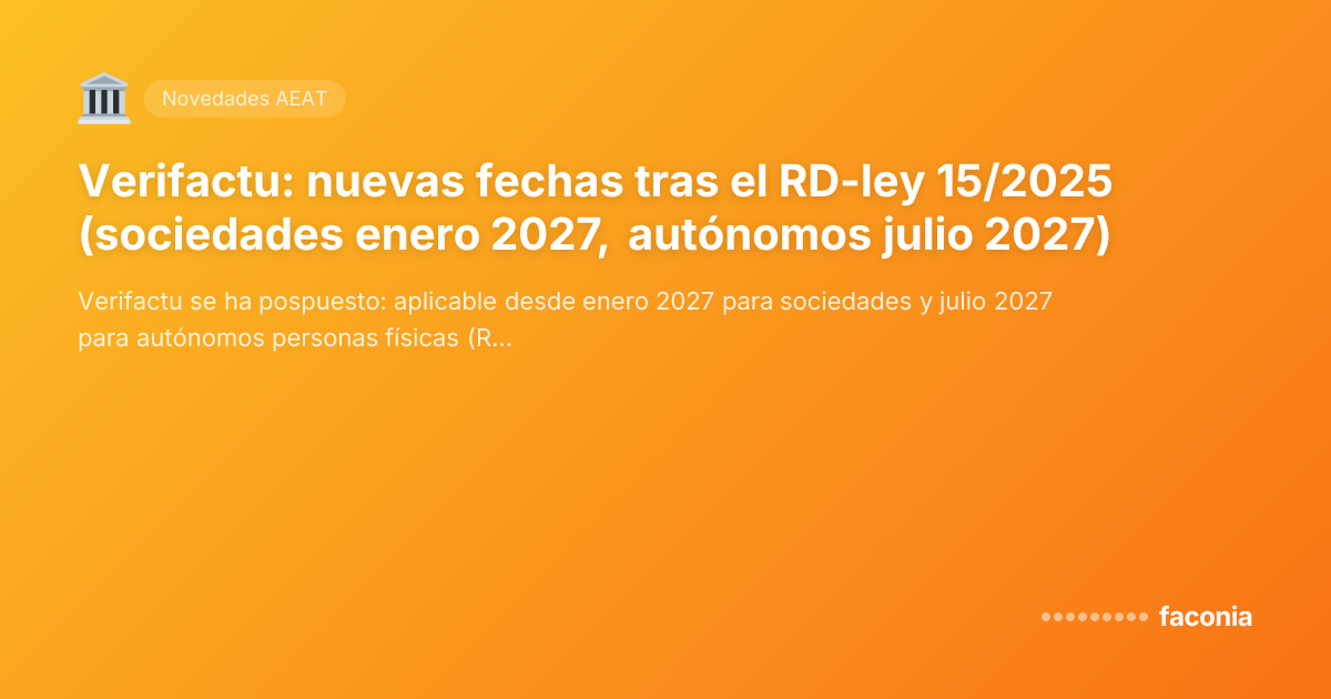 Verifactu: nuevas fechas tras el RD-ley 15/2025 (sociedades enero 2027, autónomos julio 2027)